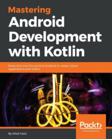 Книга «Mastering Android Development with Kotlin: Deep dive into the world of Android to create robust applications with Kotlin» Обложка книги «»